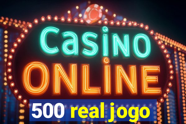 500 real jogo